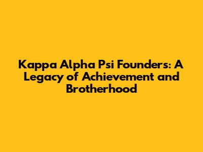 Kappa Alpha Psi Founders: A Legacy of Achievement and Brotherhood