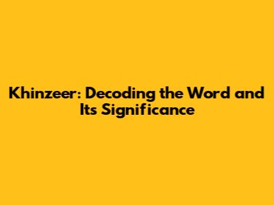 Khinzeer: Decoding the Word and Its Significance
