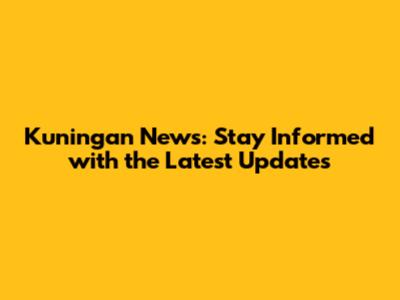 Kuningan News: Stay Informed with the Latest Updates