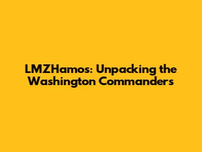 LMZHamos: Unpacking the Washington Commanders