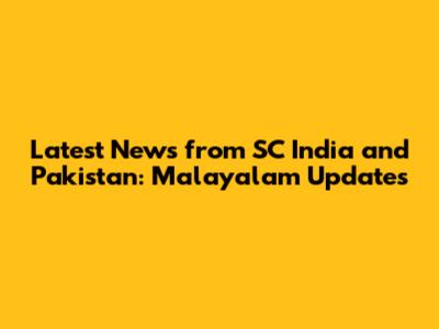 Latest News from SC India and Pakistan: Malayalam Updates