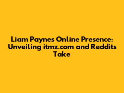 Liam Payne's Online Presence: Unveiling itmz.com and Reddit's Take