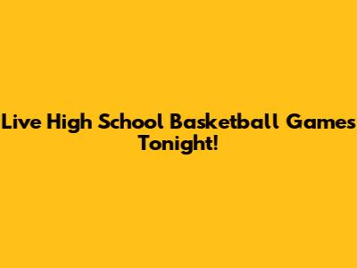 Live High School Basketball Games Tonight!