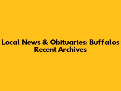 Local News & Obituaries: Buffalo's Recent Archives
