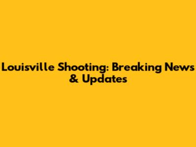 Louisville Shooting: Breaking News & Updates