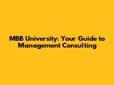 MBB University: Your Guide to Management Consulting