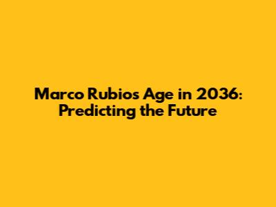 Marco Rubio's Age in 2036: Predicting the Future