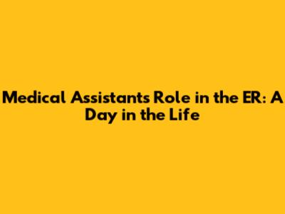 Medical Assistant's Role in the ER: A Day in the Life