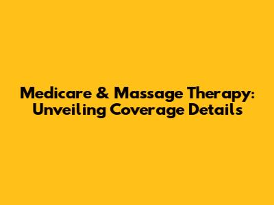Medicare & Massage Therapy: Unveiling Coverage Details