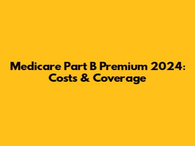 Medicare Part B Premium 2024: Costs & Coverage
