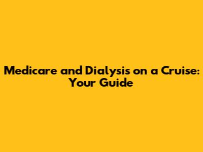 Medicare and Dialysis on a Cruise: Your Guide