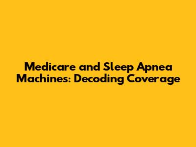 Medicare and Sleep Apnea Machines: Decoding Coverage