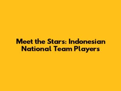 Meet the Stars: Indonesian National Team Players