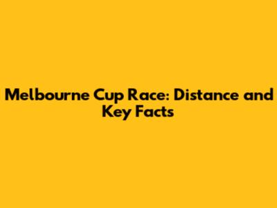 Melbourne Cup Race: Distance and Key Facts
