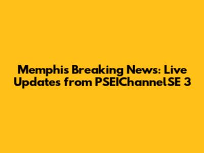 Memphis Breaking News: Live Updates from PSEIChannelSE 3