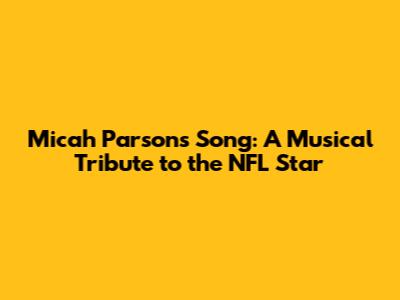 Micah Parsons Song: A Musical Tribute to the NFL Star