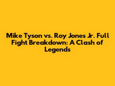 Mike Tyson vs. Roy Jones Jr. Full Fight Breakdown: A Clash of Legends