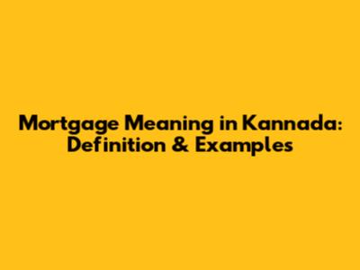 Mortgage Meaning in Kannada: Definition & Examples