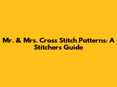 Mr. & Mrs. Cross Stitch Patterns: A Stitcher's Guide