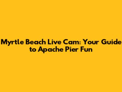 Myrtle Beach Live Cam: Your Guide to Apache Pier Fun