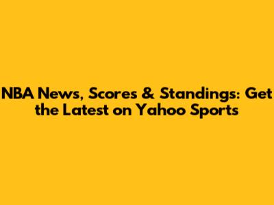 NBA News, Scores & Standings: Get the Latest on Yahoo Sports