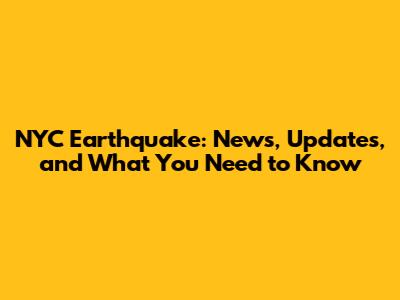 NYC Earthquake: News, Updates, and What You Need to Know