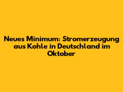 Neues Minimum: Stromerzeugung aus Kohle in Deutschland im Oktober