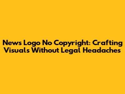 News Logo No Copyright: Crafting Visuals Without Legal Headaches