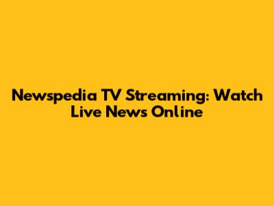 Newspedia TV Streaming: Watch Live News Online