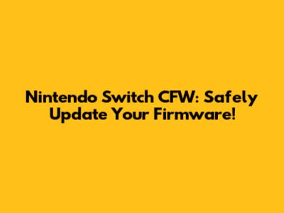 Nintendo Switch CFW: Safely Update Your Firmware!