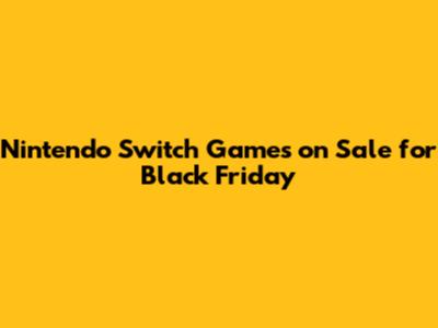 Nintendo Switch Games on Sale for Black Friday