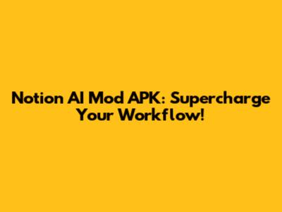 Notion AI Mod APK: Supercharge Your Workflow!