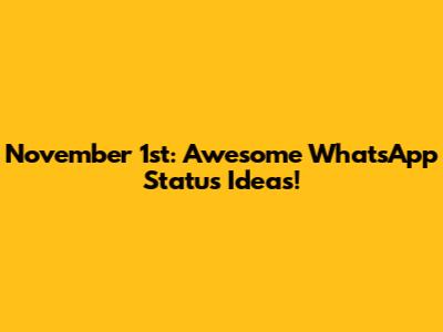 November 1st: Awesome WhatsApp Status Ideas!