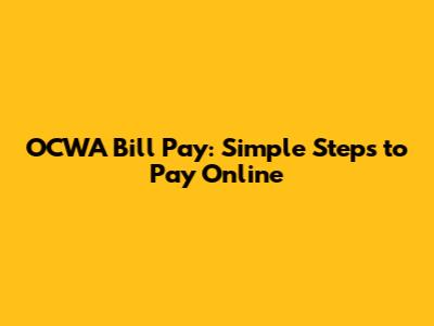 OCWA Bill Pay: Simple Steps to Pay Online