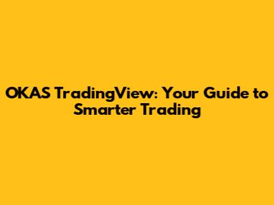 OKAS TradingView: Your Guide to Smarter Trading