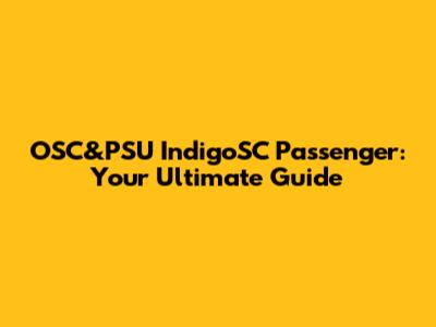 OSC&PSU IndigoSC Passenger: Your Ultimate Guide