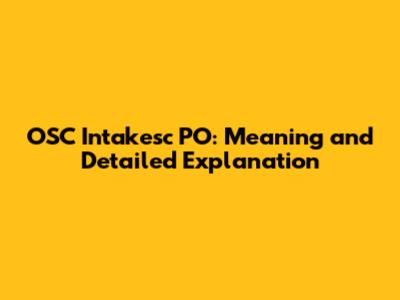 OSC Intakesc PO: Meaning and Detailed Explanation