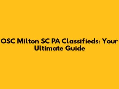 OSC Milton SC PA Classifieds: Your Ultimate Guide