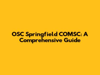 OSC Springfield COMSC: A Comprehensive Guide