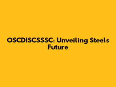 OSCDISCSSSC: Unveiling Steel's Future