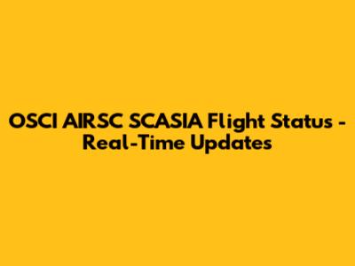OSCI AIRSC SCASIA Flight Status - Real-Time Updates