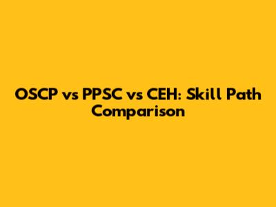 OSCP vs PPSC vs CEH: Skill Path Comparison