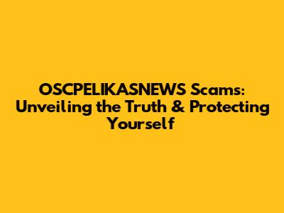 OSCPELIKASNEWS Scams: Unveiling the Truth & Protecting Yourself