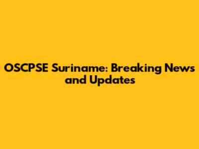 OSCPSE Suriname: Breaking News and Updates