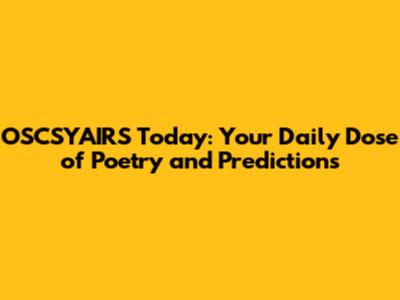 OSCSYAIRS Today: Your Daily Dose of Poetry and Predictions