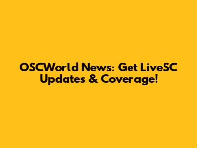 OSCWorld News: Get LiveSC Updates & Coverage!