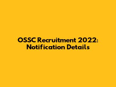 OSSC Recruitment 2022: Notification Details