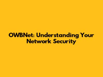 OWBNet: Understanding Your Network Security