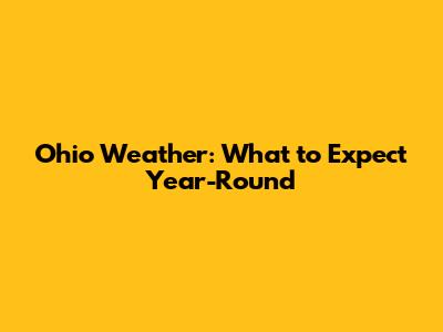 Ohio Weather: What to Expect Year-Round