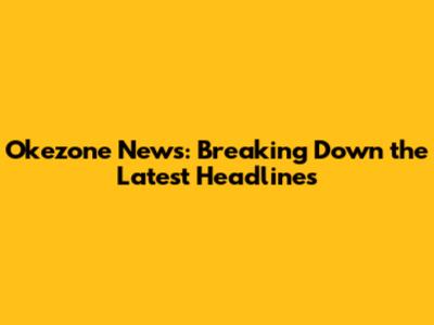 Okezone News: Breaking Down the Latest Headlines